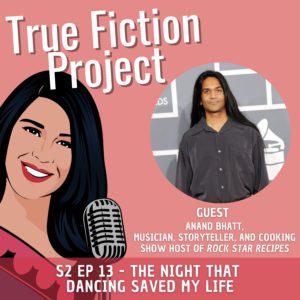 S2 Ep 13 – The Night That Dancing Saved My Life – Anand Bhatt