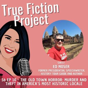 S6 Ep 10 – THE OLD TOWN HORROR: Murder and Theft in America’s Most Historic Locale